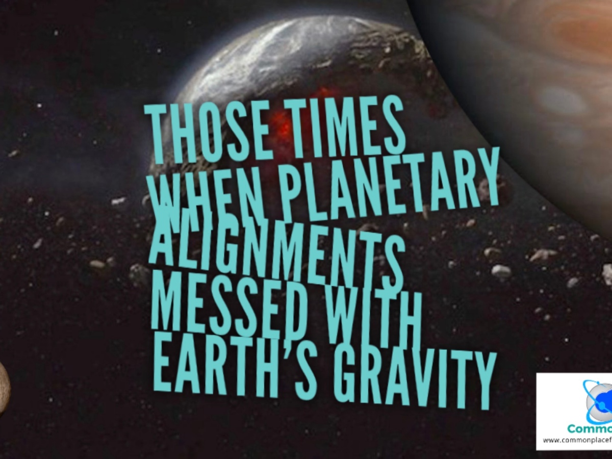 Those Times When Planetary Alingments Messed With Earth’s Gravity