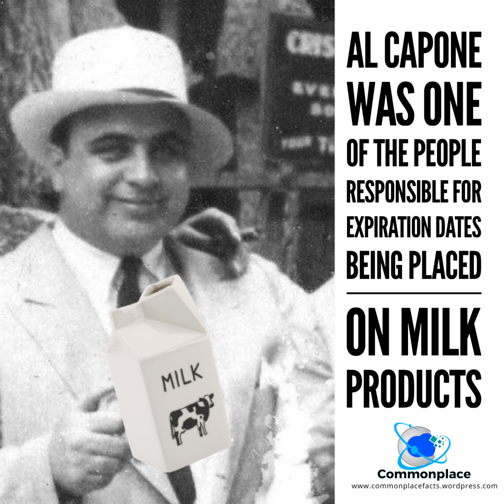 Al Capone was one of the people responsible for expiration dates being placed on milk products